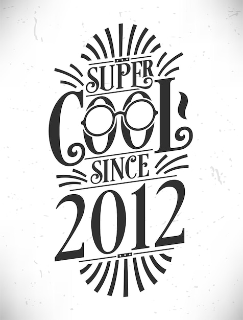 Super cool seit 2012. geboren im jahr 2012. typografie-geburtstags-schriftzug-design