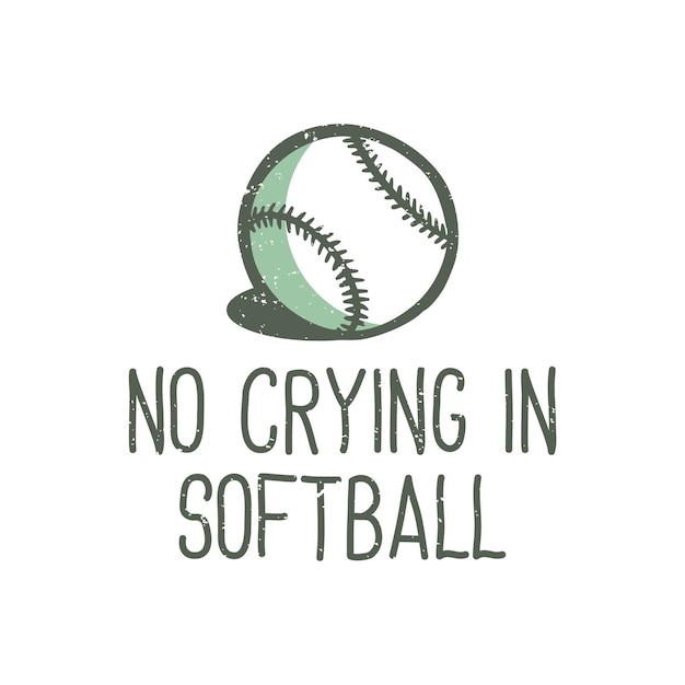 T-shirt design slogan typografie kein weinen im softball mit baseball vintage illustration