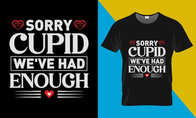 T-shirt-design zum valentinstag, tut mir leid, amor, wir haben genug