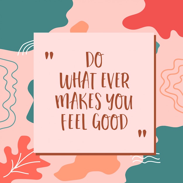 Tun Sie, was immer Sie sich gut fühlen lässt, schöne Motivation Typografie Zitate Schriftzug auf abstraktem Hintergrund