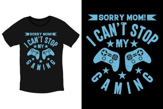 Tut mir leid, mama, ich kann mein gaming-t-shirt nicht stoppen