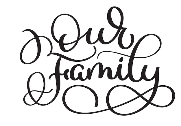 Unsere familie text auf weißem hintergrund vintage handgezeichnete kalligrafie-schriftzug vektor-illustration