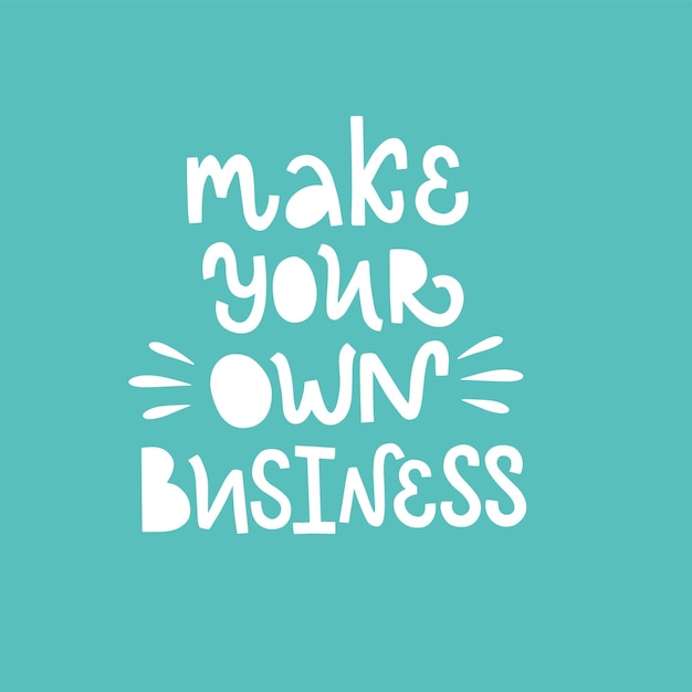 Vektor-schriftzug-illustration slogan von make your own business konzept der entscheidung für selbstständige freiberufliche arbeit druck für poster banner abzeichen grußkarte social media