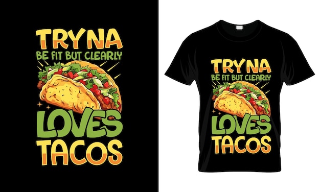 Vektor versuchen sie, fit zu sein, aber sie lieben offensichtlich tacos farbenfrohe grafik t-shirt tacos-t-shirt-design