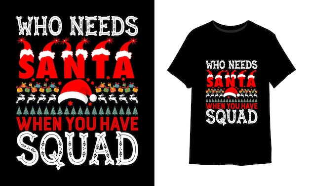 Wer braucht den weihnachtsmann, wenn sie ein t-shirt-design für squad-weihnachten haben?