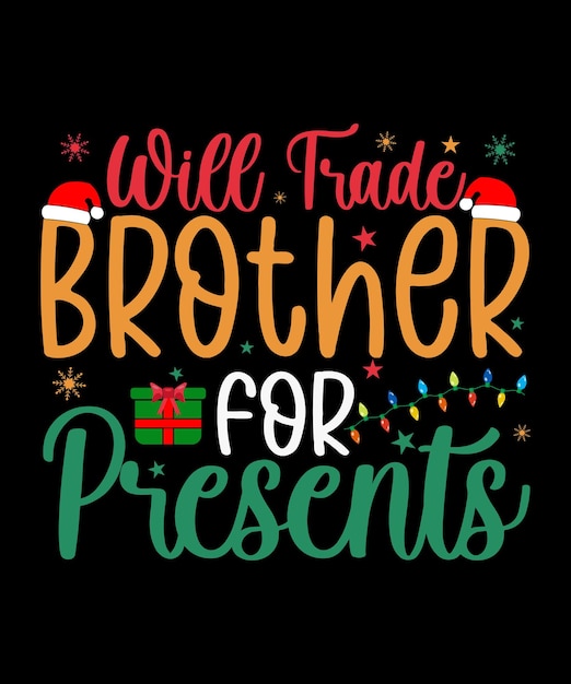 Will trade brother for presents, best christmas schriftzug typografie design.