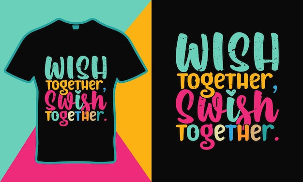 Vektor wish together, swish together sortieren zitat-t-shirt-schablonendesign für basketball