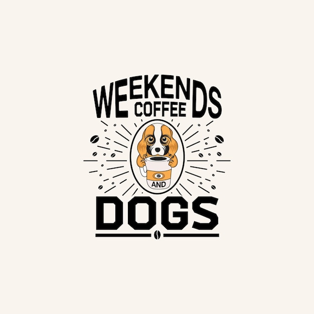 Vektor wochenenden kaffee und hunde - kaffee typografische zitate designvektor.