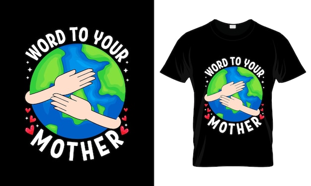 Wort zu ihrer mutter farbenfroh graphic t-shirt earth day t-shirt design