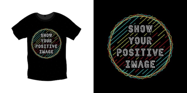 Vektor zeigen sie ihr positives bildtypografie-t-shirt-design