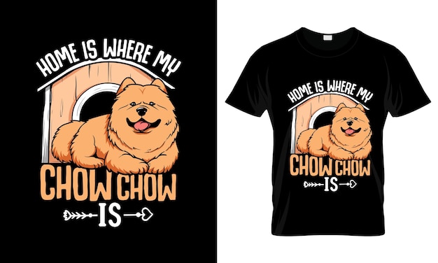 Zuhause ist, wo mein Chow Chow farbenfrohe grafische T-Shirt-Chow Chow-T-Shirtdesign ist