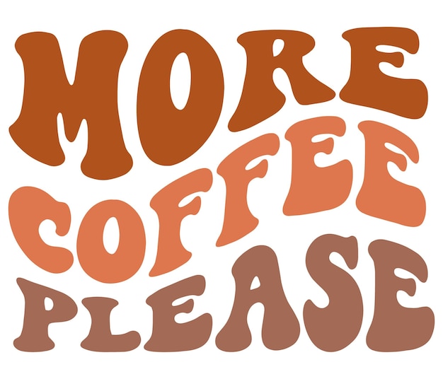 A colorful sign that says more coffee please.