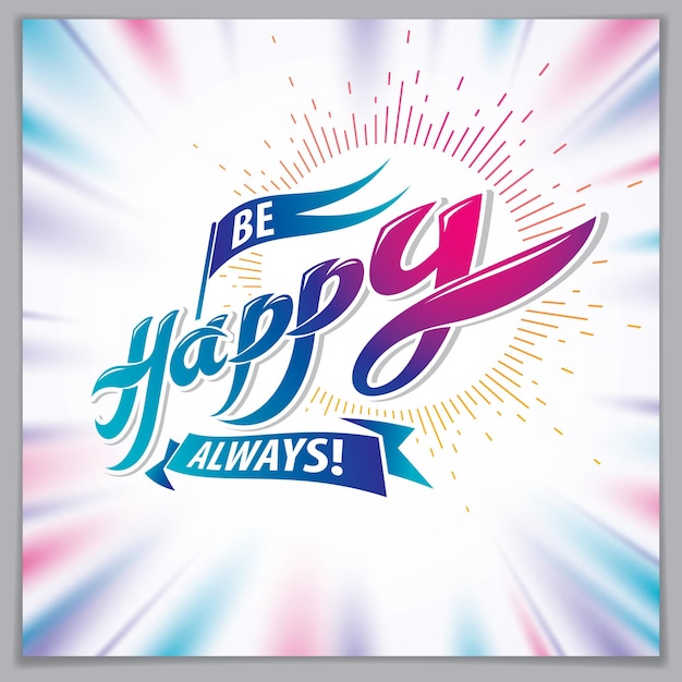 be happy greeting card vector design. includes beautiful lettering composition placed over blurred colorful abstract background. square shape format with cmyk colors acceptable for print.