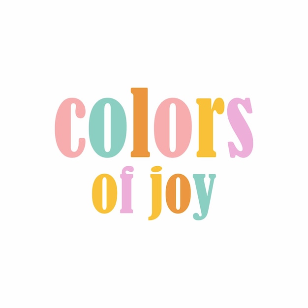colors of joy typographic print slogan for tshirt printing design and various jobs