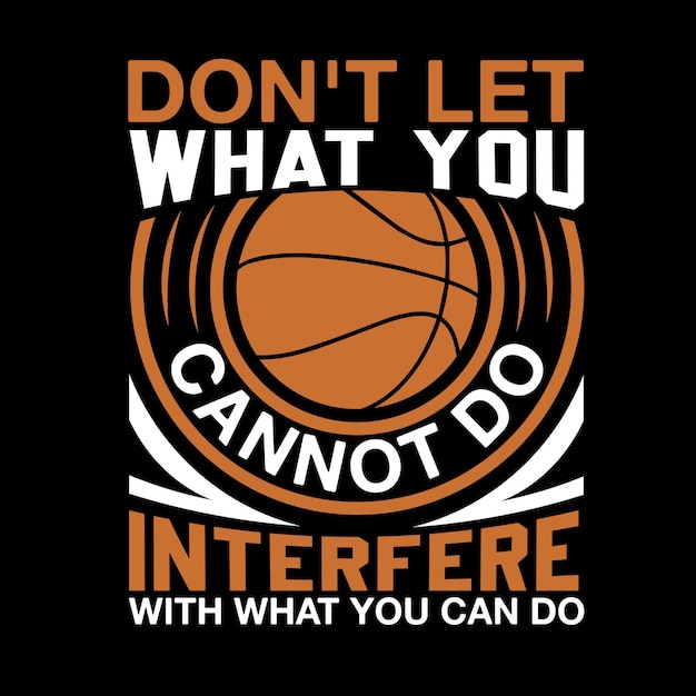 dont let what you cannot do interfere with what you can do typography t shirt vector
