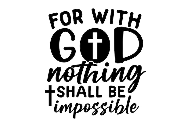 For with God Nothing Shall Be Impossible