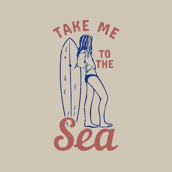 Design de camiseta leve-me ao mar com ilustração vintage de surfista Vetor Premium