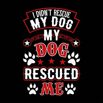 Eu não salvei meu cachorro meu cachorro me resgatou design de camiseta de cachorro amante de cães camiseta de amante de animais de estimação