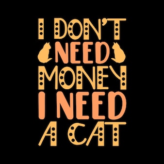 Não preciso de dinheiro, preciso de um gato. citação de letras de tipografia