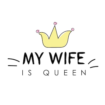 T-shirt gráficos slogan tee design de impressão - minha esposa é rainha. design de letras para cartazes, camisetas, cartões, convites, banners, propaganda. vetor