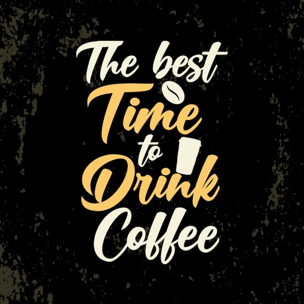 A melhor hora para beber café tipografia café design de citações