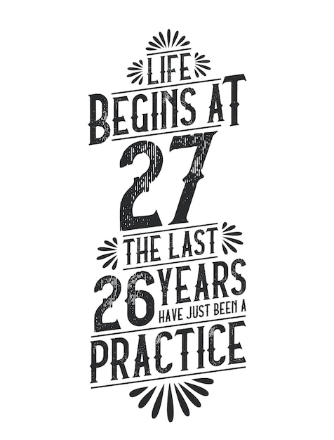 Vetor a vida começa aos 27 anos. os últimos 26 anos foram apenas uma prática.