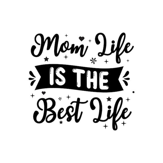 A vida da mãe é a melhor vida citações do dia das mães letras de tipografia para cartão de canecas de design de camiseta