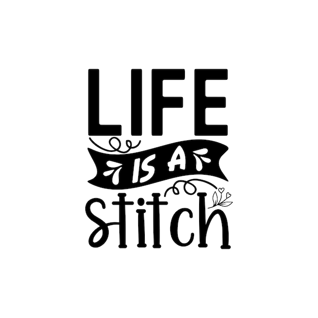 A vida é uma costura citações tipografia letras para design de camiseta