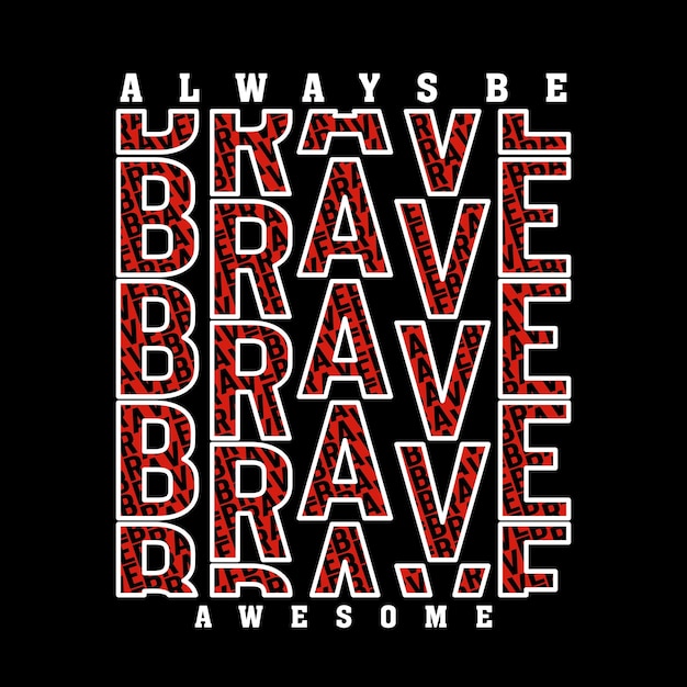 Always be brave slogan design tipografia vector design ilustração de texto placa de impressão de gráficos de camiseta