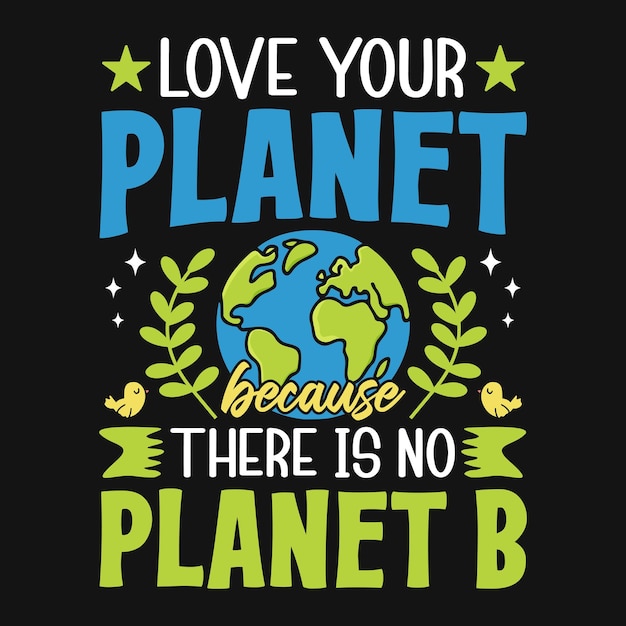 Ama o planeta porque não há planeta B Dia da Terra T-shirt de citação modelo de design vetorial