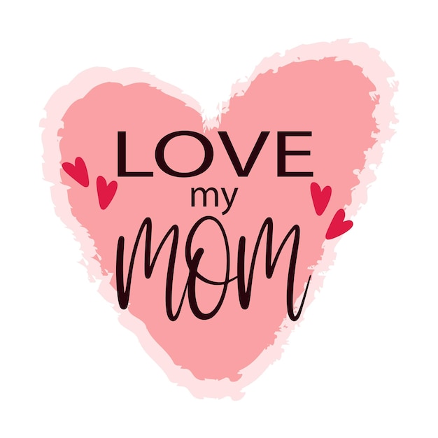 Vetor amo minha mãe design internacional dia das mães inscrição fofa com decoração de citações simples de corações