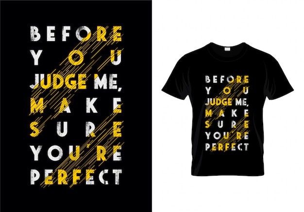 Antes de você me julgar certifique-se que você é perfeito design de camisa de t de tipografia