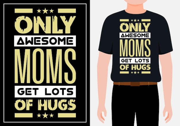 Vetor apenas mães incríveis recebem muitos abraços design de camiseta para o dia das mães vetor premium