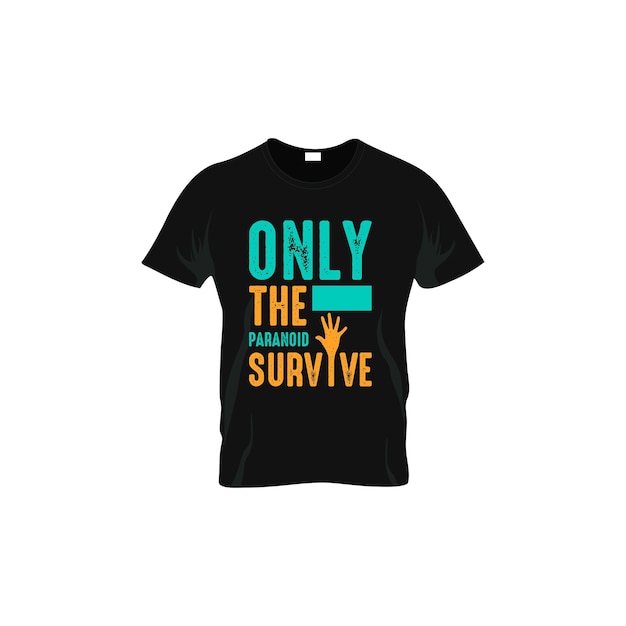 Apenas o design de camiseta de citações motivacionais de sobrevivência paranóica