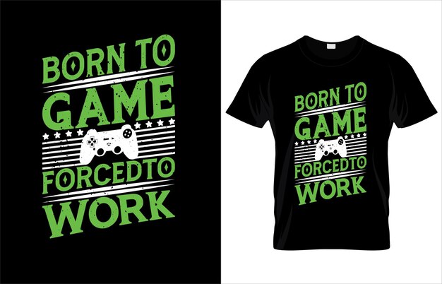 Born_to_game_forced_to_worktypography_gamming_t_shirt_design.