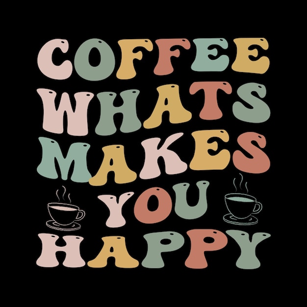 Vetor café o que faz feliz