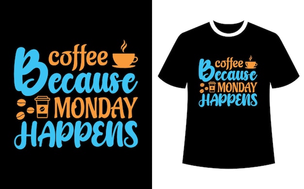 Café porque segunda-feira acontece design de camiseta