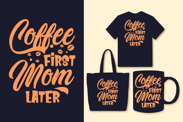 Café, primeira mãe, depois, tipografia, café cita gráficos de camisetas