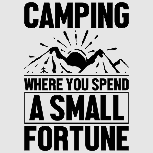 Camping onde você acelerou uma pequena fortuna camp design de camiseta