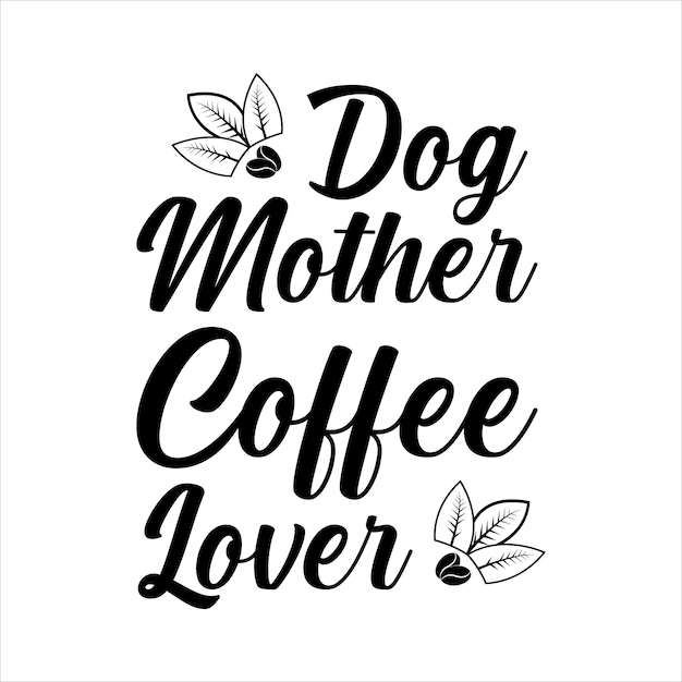 Cão mãe amante de café letras positivas