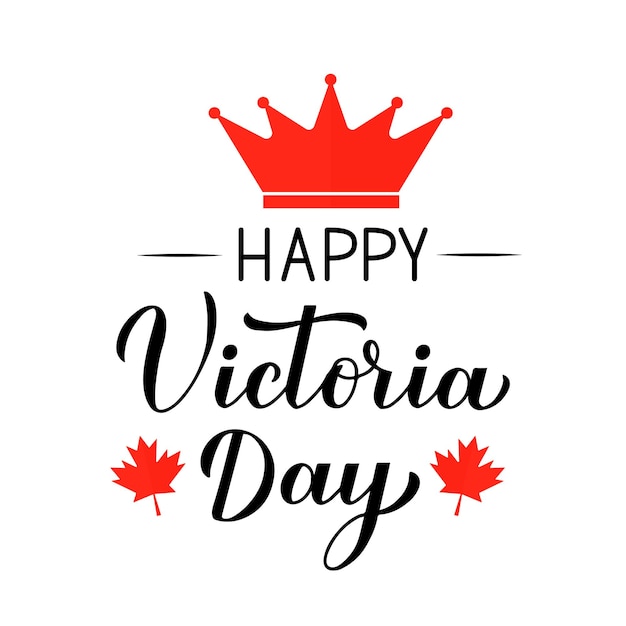 Cartaz de tipografia do dia de Victoria no Canadá Letras de mão de caligrafia com folhas de bordo vermelhas e modelo de vetor de coroa para panfleto de cartão de saudação de convite de festa de feriado canadense, etc.