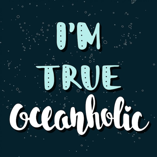 Citação eu sou verdadeiro oceanholic. letras manuscritas.