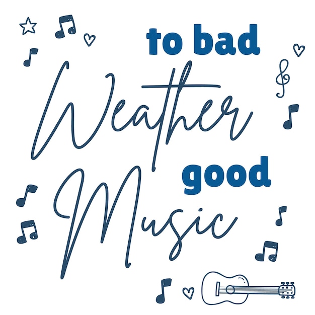 Citação motivacional de música em inglês to bad weather good music