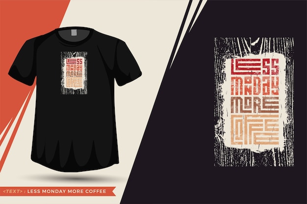 Citações camisetas menos segunda-feira mais café. modelo de design vertical de letras de tipografia da moda para impressão de camisetas, roupas da moda, sacola, caneca e mercadoria