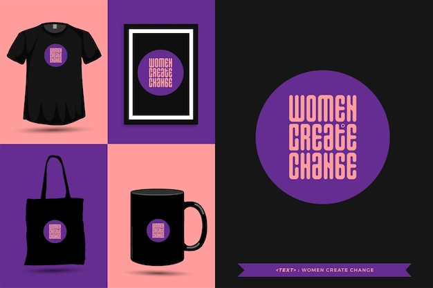 Vetor citações de motivação tipografia camisetas mulheres criam mudanças para impressão. letras tipográficas pôster, roupas, canecas, sacolas e mercadorias com modelo de design vertical