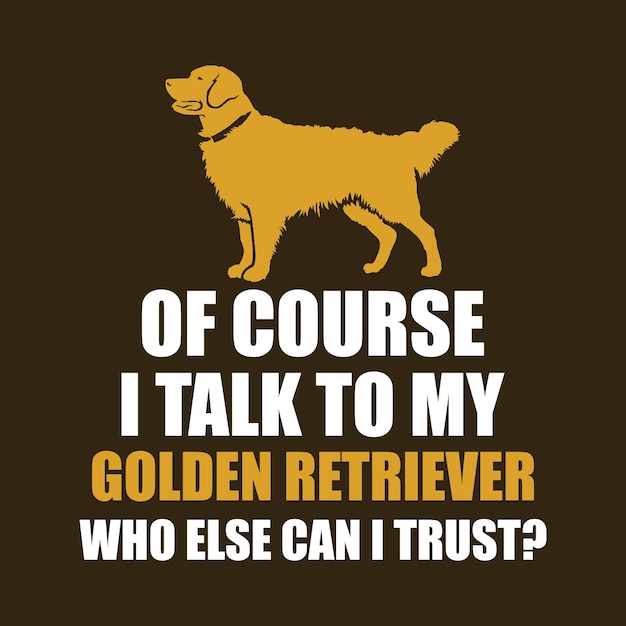Claro que falo com meu golden retriever. Em quem mais posso confiar?