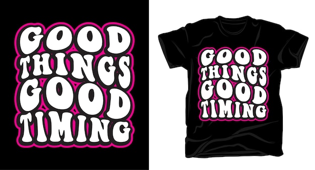 Coisas boas, bom timing, tipografia, design de camiseta