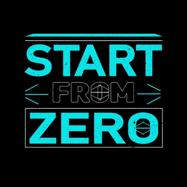 Comece a partir de zero Vector design de camiseta de tipografia motivacional.