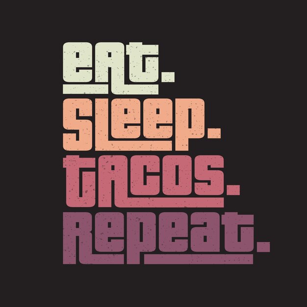 Comer tacos para dormir repetir a tipografia clássica camisetas vintage.