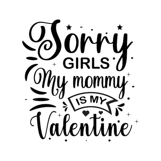 Desculpe, meninas, minha mamãe é dia dos namorados, tipografia citações projetam letras românticas de promoção do amor
